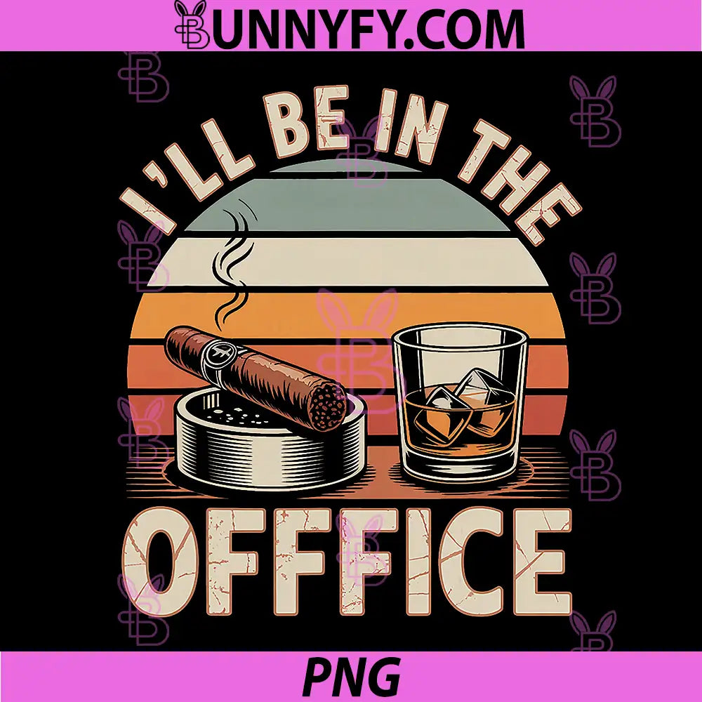 I'll Be in The Office Cigar PNG, Bourbon Whiskey Dad PNG