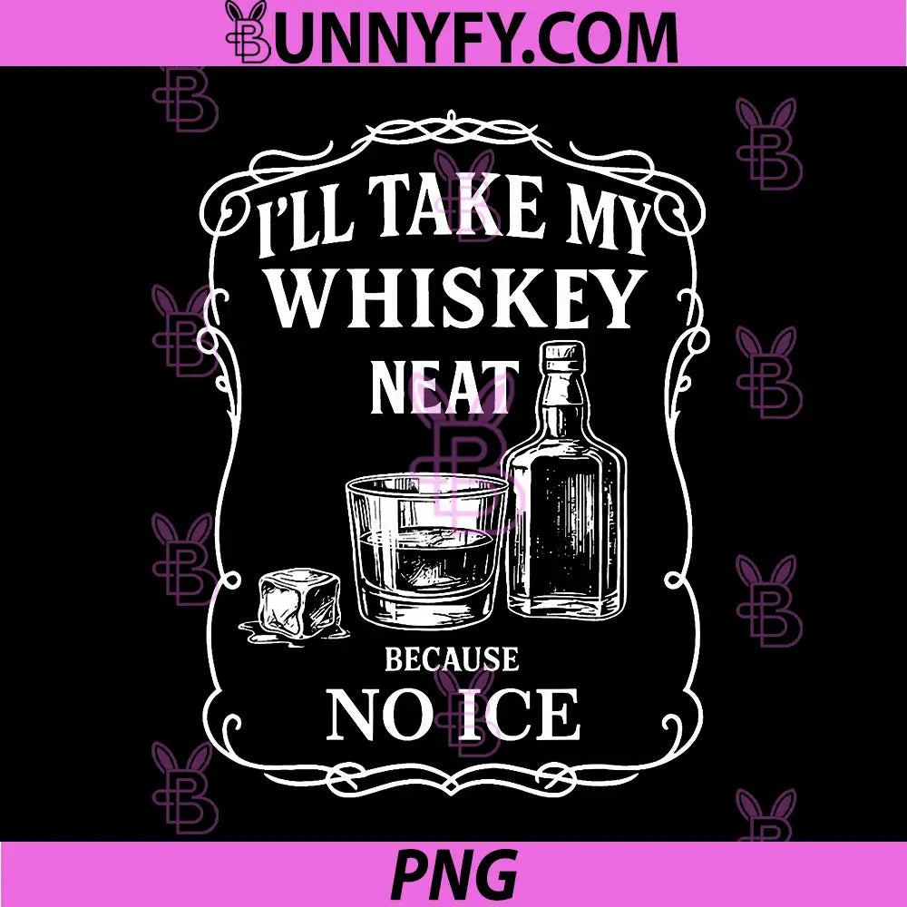 I'll Take My Whiskey Neat PNG, Funny Anti-Ice PNG