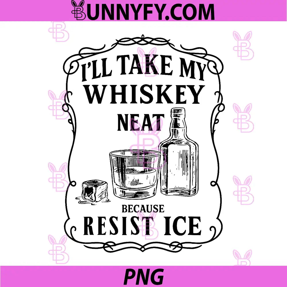 I'll Take My Whiskey PNG, Vintage Neat Because Ice PNG