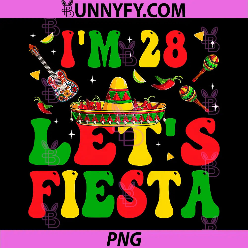 Im 28 Years Old Lets Fiesta PNG, Cinco De Mayo 28th Birthday PNG