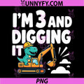Im 3 and Digging It PNG, Trex Excavator Digger Kids Dinosaur PNG