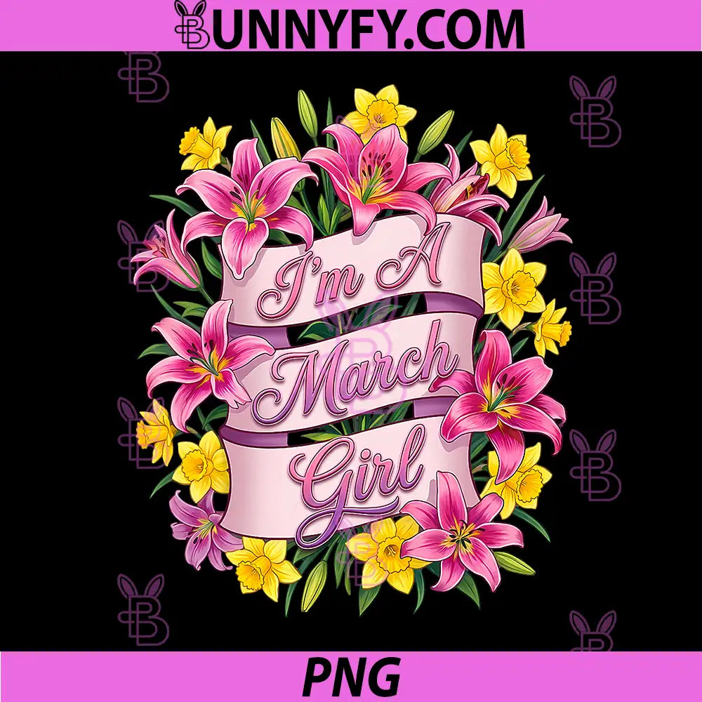 Im A March Girl PNG, Daffodil Birth Flower Girls Birthday PNG
