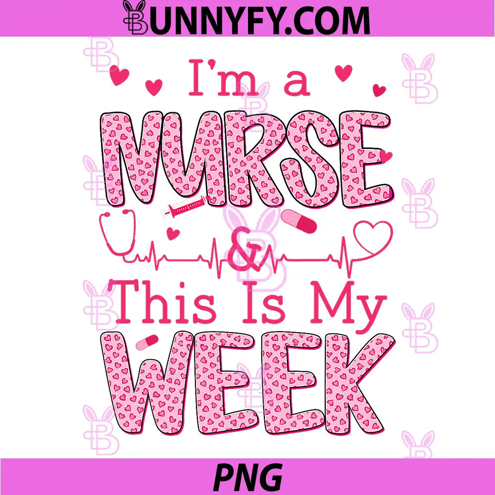 Im A Nurse and This is My Week PNG, Cute Happy Nurse Week 2026 PNG