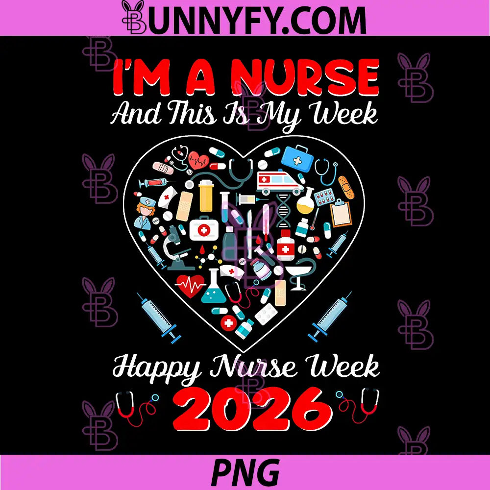 Im A Nurse and This is My Week PNG, Happy Nurse Week 2026 PNG