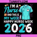 Im A Nurse and This is My Week PNG, Happy Nurse Week 2026 PNG