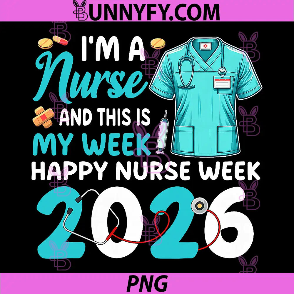 Im A Nurse and This is My Week PNG, Happy Nurse Week 2026 PNG