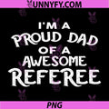 I'm A Proud Dad of A Awesome Referee PNG, Funny Dad PNG