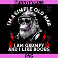 I'm A Simple Old Man PNG, I Am Grumpy and I Like Boobs Monkey PNG