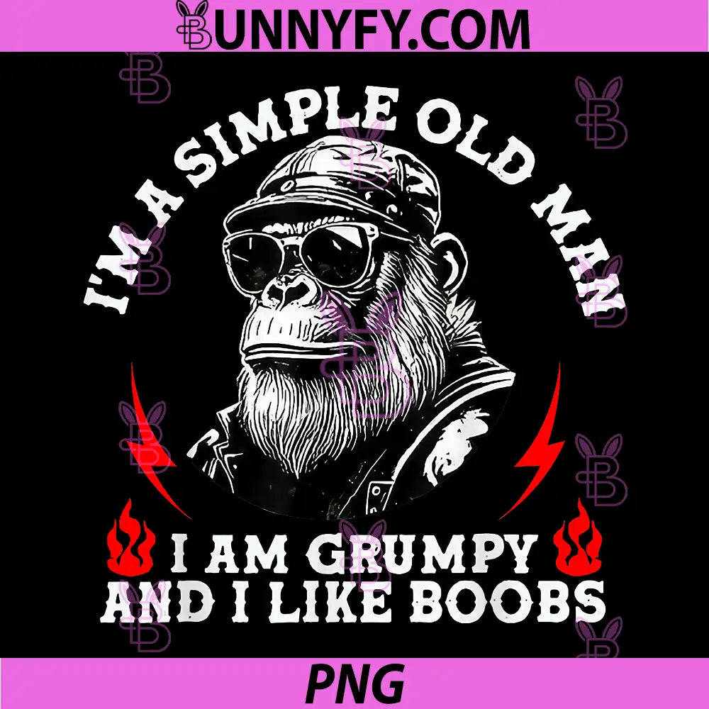 I'm A Simple Old Man PNG, I Am Grumpy and I Like Boobs Monkey PNG