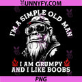 I'm A Simple Old Man PNG, I Am Grumpy and I Like Boobs PNG