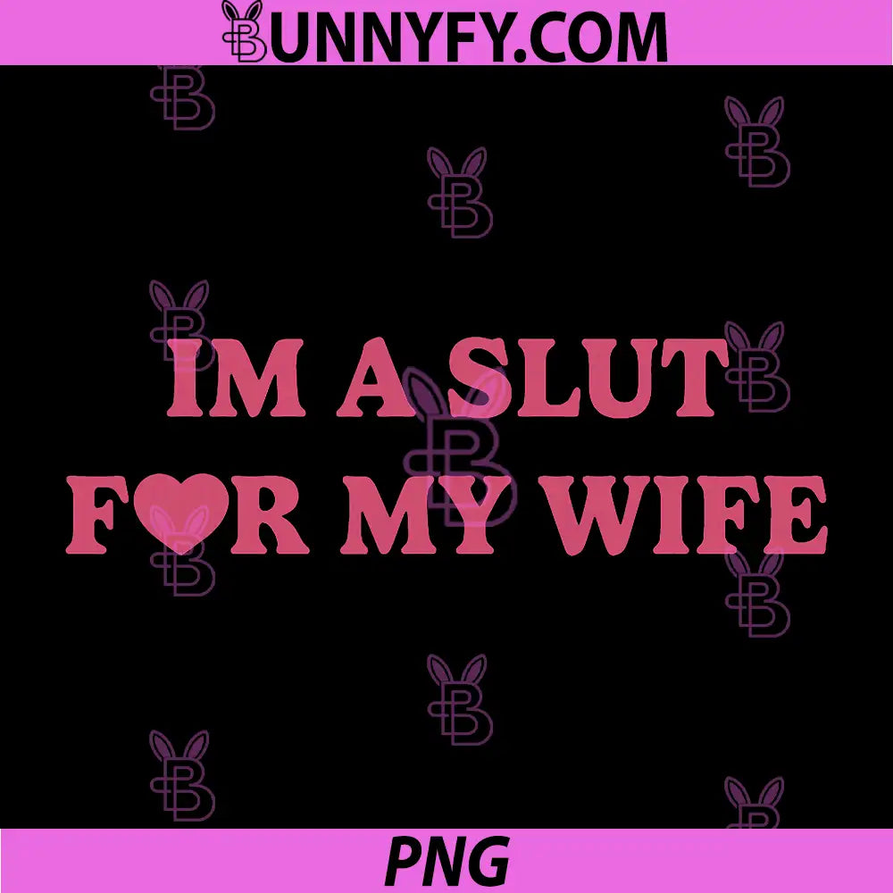 I'm A Slut for My Wife PNG, Husband Sayings PNG