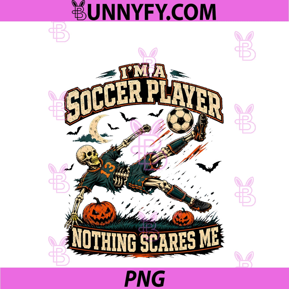 I'm A Soccer Player Nothing Scares Me PNG, Skeleton Halloween PNG
