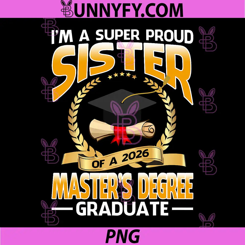 Im A Super Proud Sister of A 2026 PNG, Masters Degree Graduate PNG