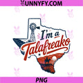 I'm A Talafreako PNG, Texas Pride Saying Southern Humor Life PNG