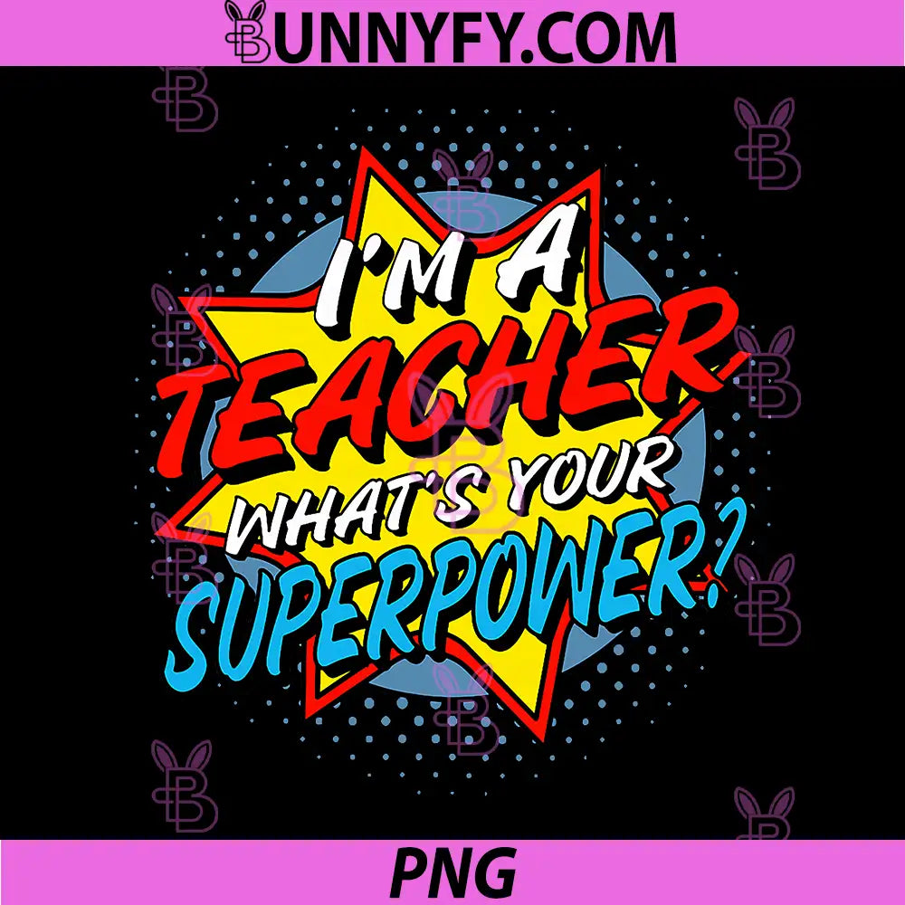 Im A Teacher Whats Your Superpower PNG, Funny Teacher Quote Comic PNG