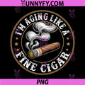 I'm Aging Like a Fine Cigar Retro PNG, Funny Dad Father's Day PNG