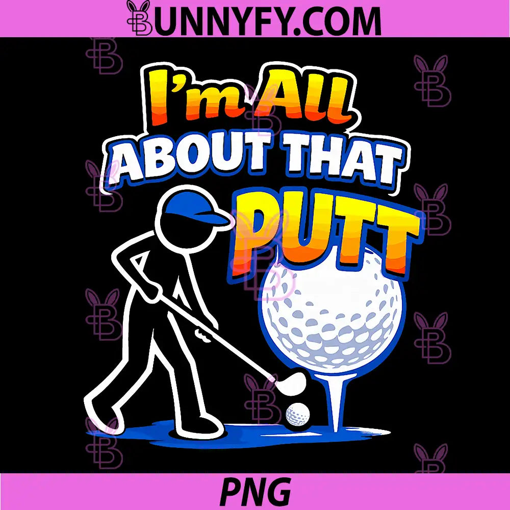 I’m All About That PUTT PNG, Golf Humor PNG