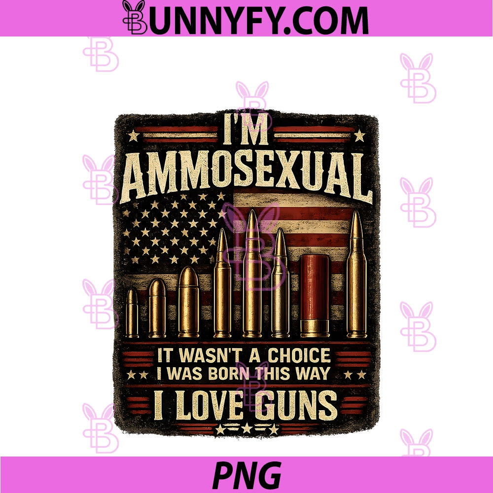 I'm Ammosexual PNG, Born This Way Love Guns USA Flag Graphic PNG