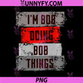 I'm BOB Doing BOB Things PNG, Funny Birthday Joke PNG