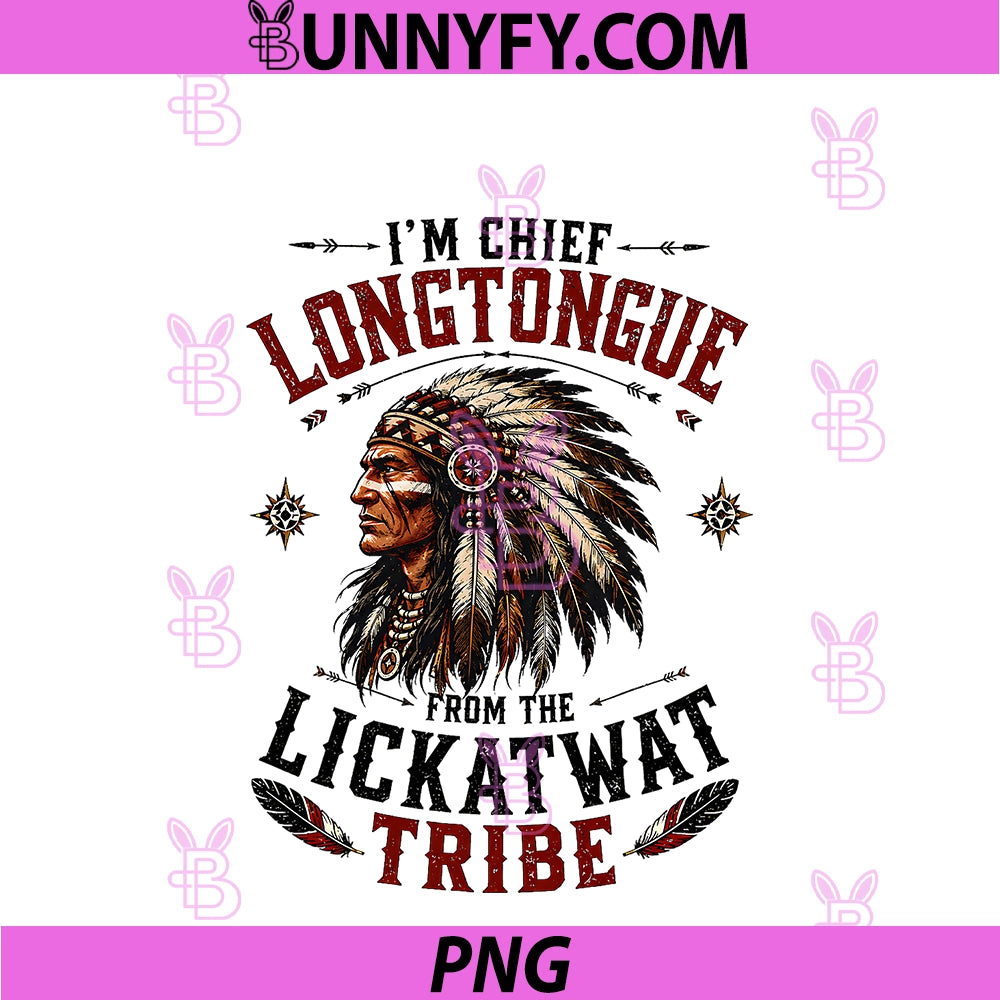 I'm Chief Longtongue PNG, From Lickatwat Tribe Adult Humor PNG