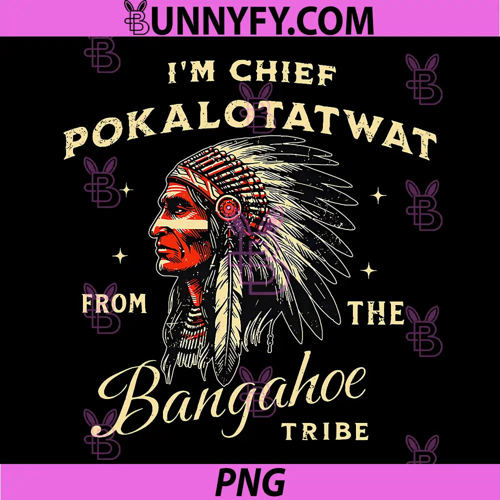 Im Chief Pokalotatwat Saying PNG, Funny Indigenous Tribe Quote Art PNG