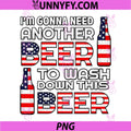 Im Gonna Need Another Beer to Wash Down This Beer PNG, 4th July PNG