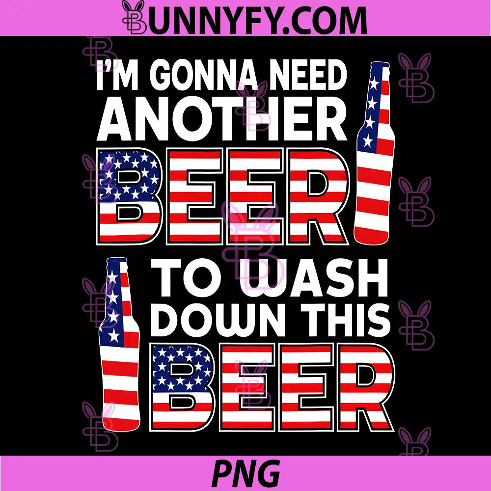 Im Gonna Need Another Beer to Wash PNG, Down This Beer Patriotic PNG