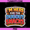 I'm Here For The Dug Out Snacks PNG, Funny Baseball Softball Joke PNG