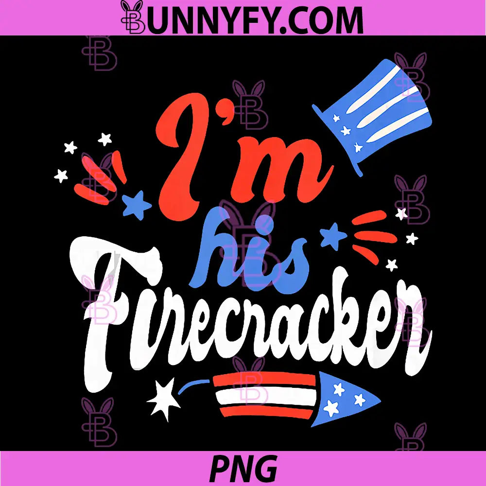 Im His Firecracker PNG, Matching 4th of July 2026 PNG
