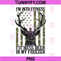 I'm Into Fitness Fit'ness Deer in My Freezer PNG, Hunting Camo PNG