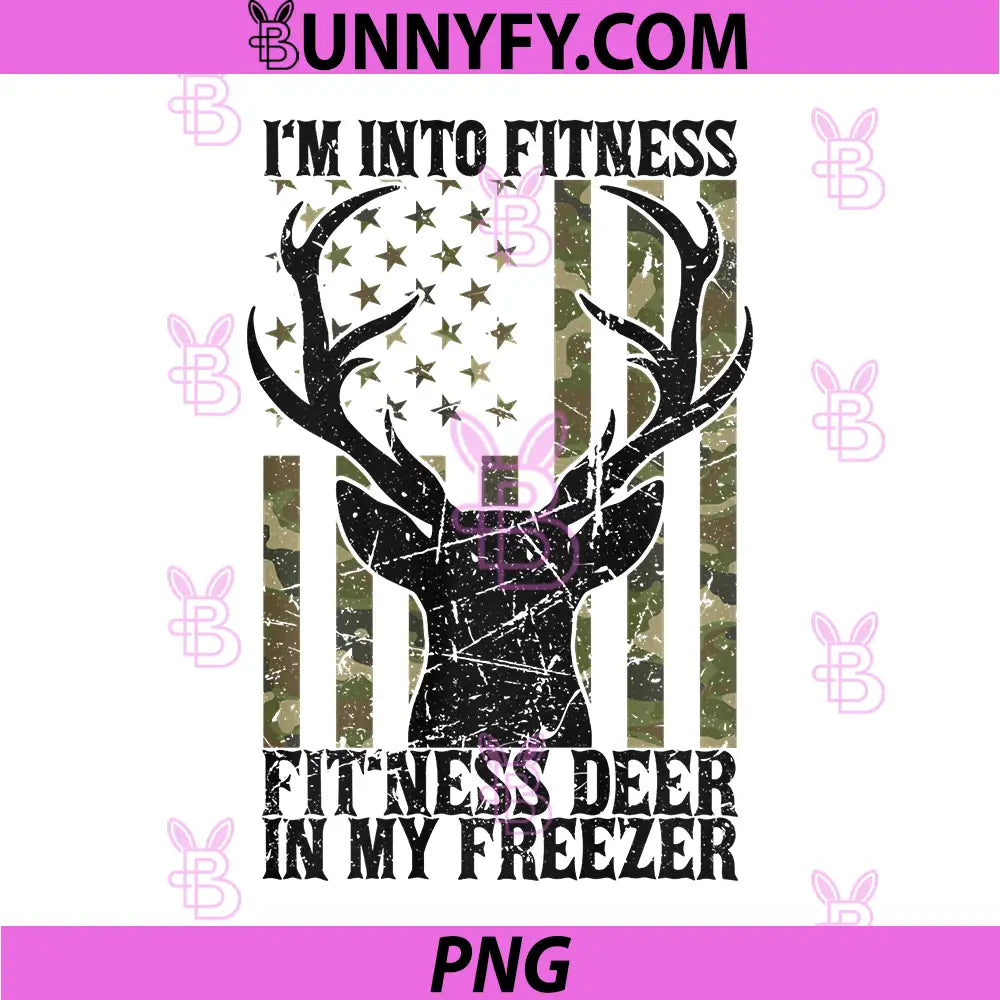 I'm Into Fitness Fit'ness Deer in My Freezer PNG, Hunting Camo PNG