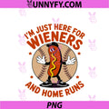 I'm JUST HERE For Wieners PNG, And Home Runs PNG
