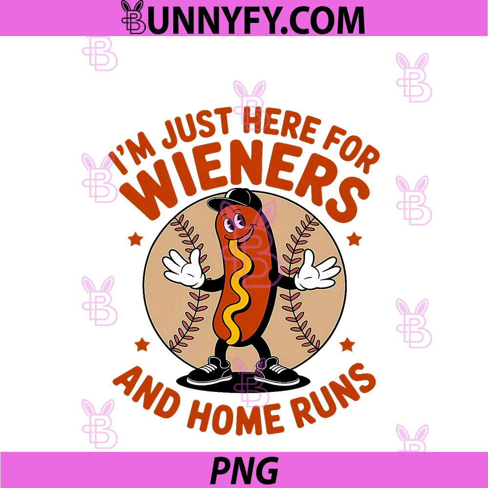 I'm JUST HERE For Wieners PNG, And Home Runs PNG