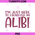 I'm Just Here To Establish An Alibi PNG, Sarcastic TV Crime PNG
