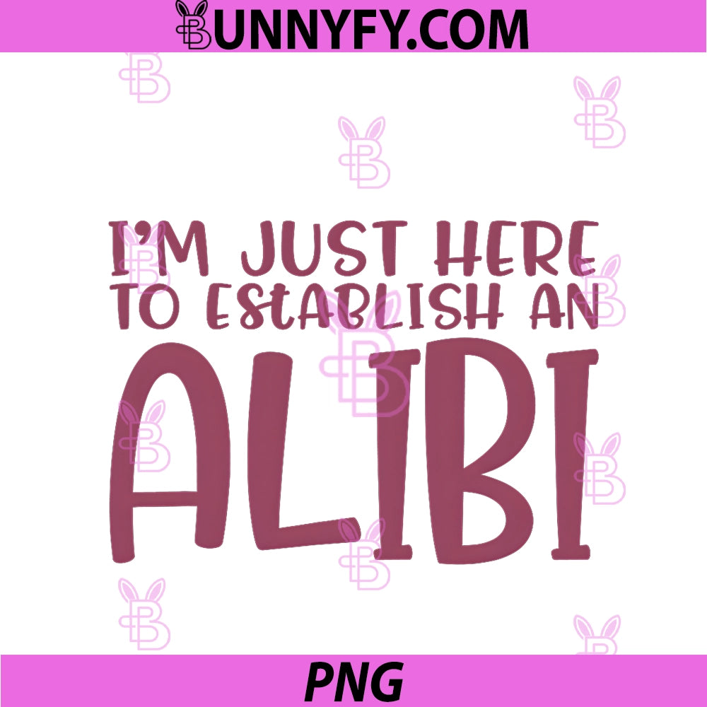 I'm Just Here To Establish An Alibi PNG, Sarcastic TV Crime PNG