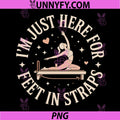 I'm Just Here for Feet in Straps PNG, Pilates Lover Pilates PNG