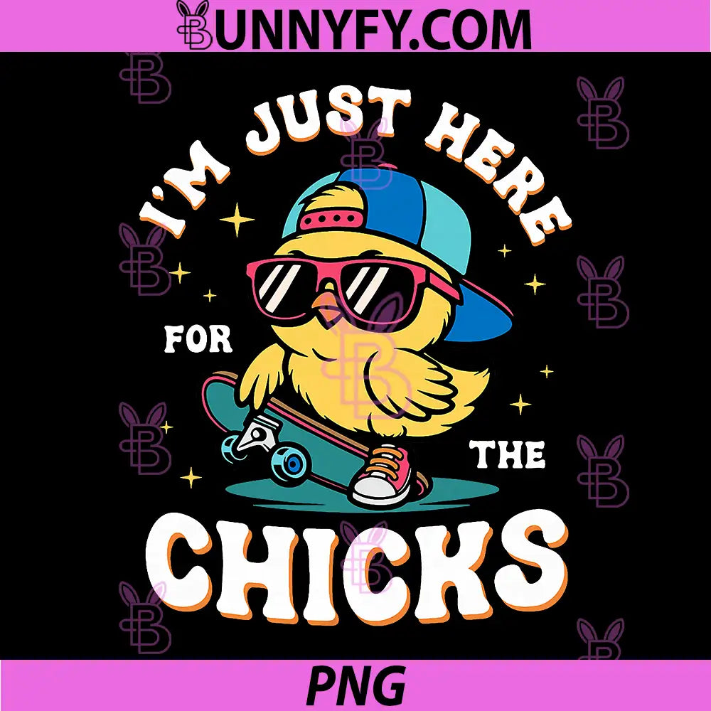 I’m Just Here for The Chicks PNG, Funny Easter Chick Spring Pun PNG