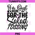 Im Just Here for The Salad Tossing PNG, Sarcastic Dad Joke Humor PNG