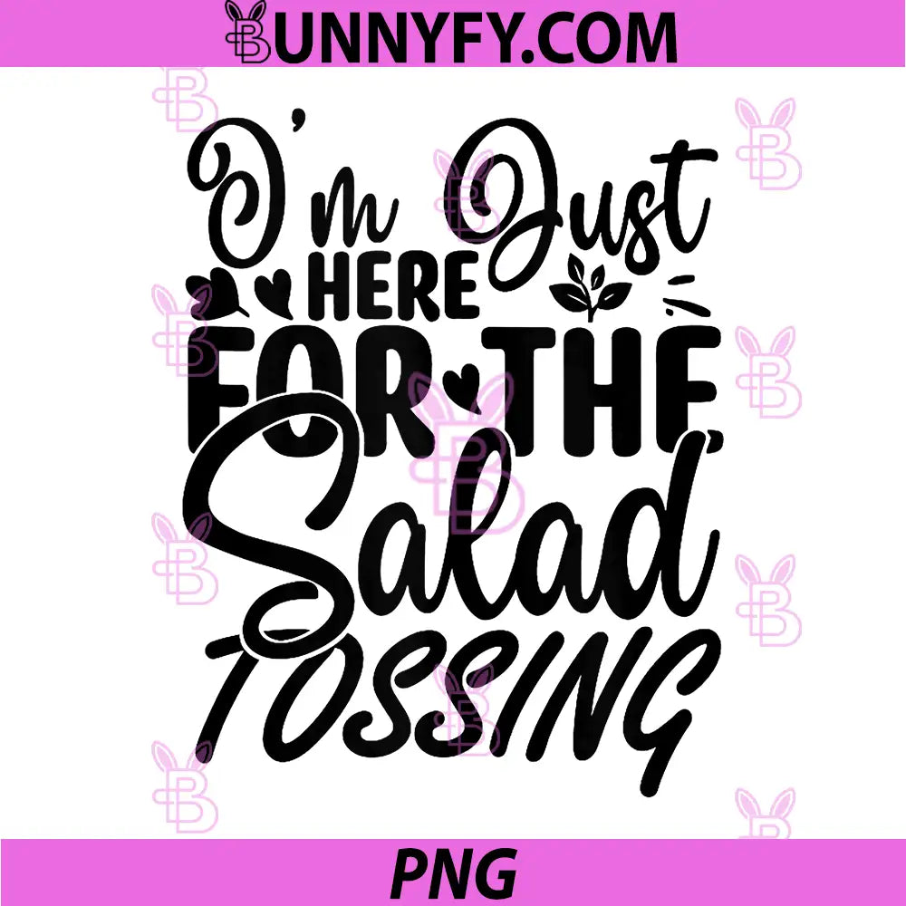 Im Just Here for The Salad Tossing PNG, Sarcastic Dad Joke Humor PNG