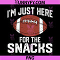 I’m Just Here for The Snacks PNG, Funny Football Game Day PNG