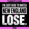 I'm Just Here to Watch New England Lose PNG, Funny Distressed PNG