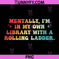 I'm Mentally My Own Library PNG, Book Lover PNG, Introvert PNG