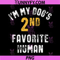 Im My Dogs 2nd Favorite Human PNG, Dog Mom Dad PNG
