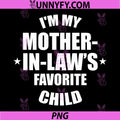 Im My Mother In Laws Favorite Child PNG, Sarcastic Family Quote PNG