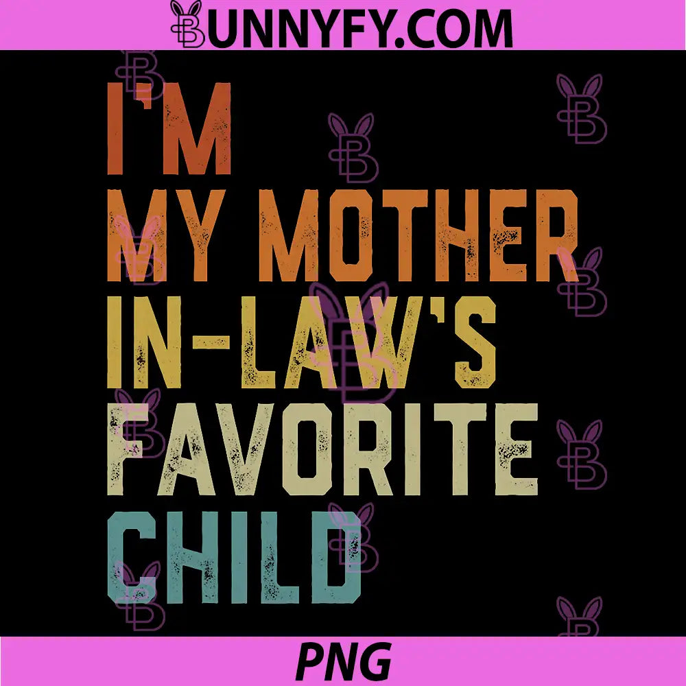 Im My Mother in Laws Favorite Child PNG, Funny Parent Family PNG