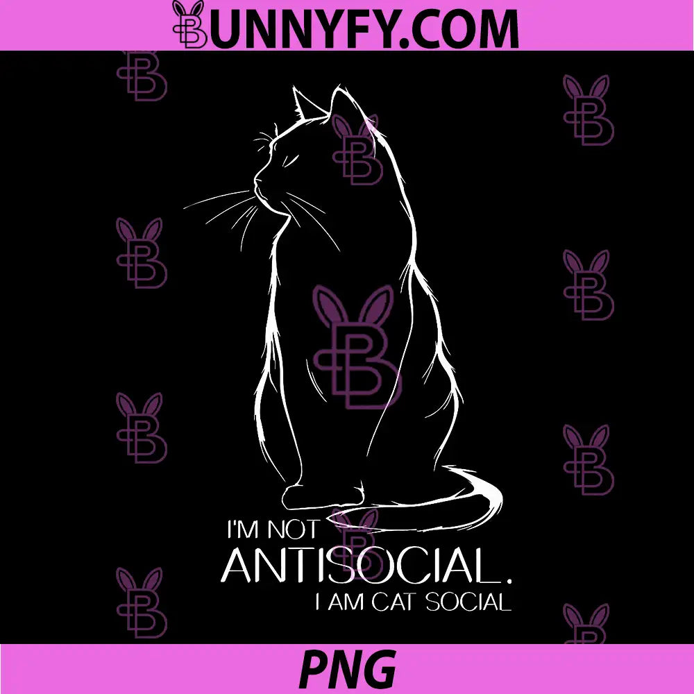 I’m Not Anti-Social I’m Cat Social PNG, Funny Cat Meme Quote PNG