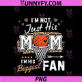 I'm Not Just His Mom I'm Hs Biggest Fan PNG, For Basketball Mom PNG