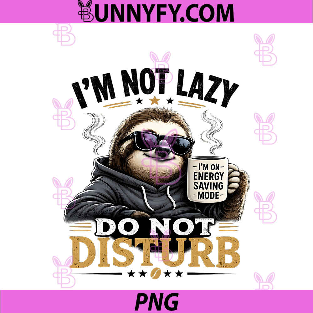 I'm Not Lazy PNG, I'm On Energy Saving Mode Sloth Coffee Lover PNG
