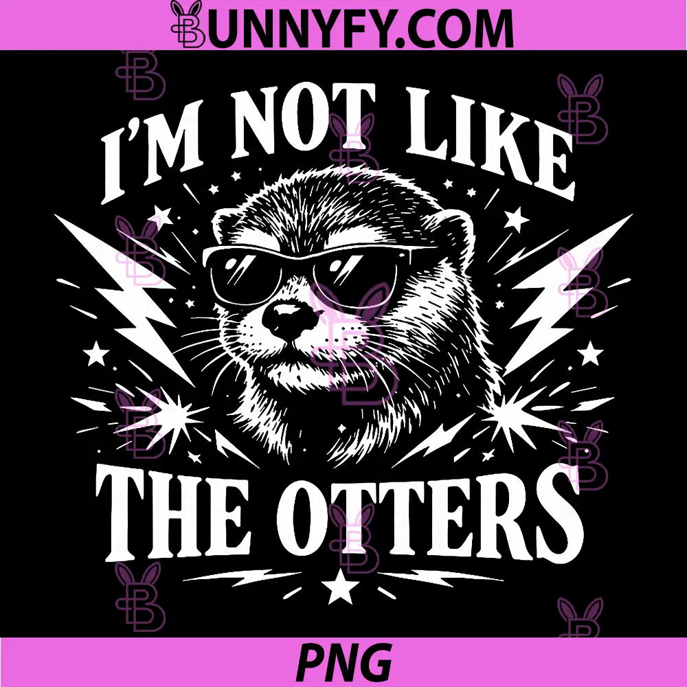 Im Not Like The Otters Funny Quote PNG, Cool Otter Sunglasses Graphic PNG