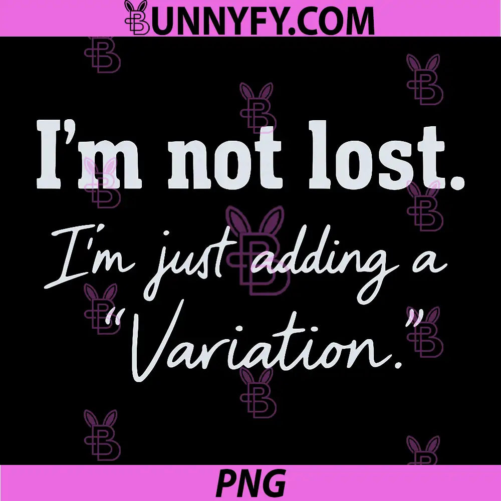 I'm Not Lost I'm Just Adding A Variation PNG, Funny Quote Design PNG